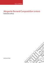 Margarita Bernardi Compostellani iunioris. Ediz. critica libro