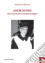 Amor mundi. Karl Löwith oltre l'eredità teologica libro