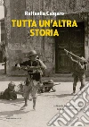 Tutta un'altra storia. La Grande Guerra raccontata dalle donne e dai bambini libro di Calgaro Raffaella