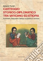 Carteggio storico-diplomatico tra Vaticano ed Etiopia. Epistolario, diplomazia, dialogo ecumenico e amicizia. Testo latino a fronte libro