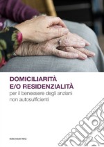 Domiciliarità e/o residenzialità per il benessere degli anziani non autosufficienti libro