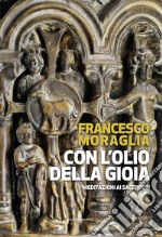 Con l'olio della gioia. Meditazioni ai sacerdoti libro