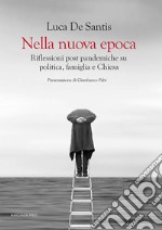 Nella nuova epoca. Riflessioni post pandemiche su politica, famiglia e Chiesa libro