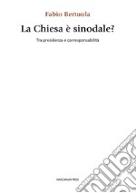 La chiesa è sinodale? Tra presidenza e corresponsabilità libro