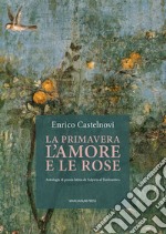 La primavera l'amore e le rose. Antologia di poesia latina da Sulpicia al Tardoantico