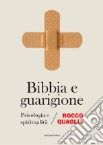 Bibbia e guarigione. Psicologia e spiritualità libro