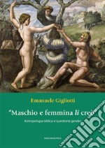 «Maschio e femmina li creò». Antropologia biblica e questione gender