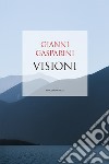 Visioni libro di Gasparini Gianni