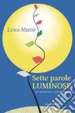 Sette parole luminose per sintetizzare e custodire la fede libro