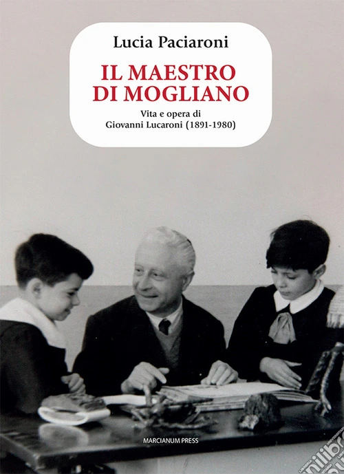 Il maestro di Mogliano. Vita e opera di Giovanni Lucaroni (1891-1980)