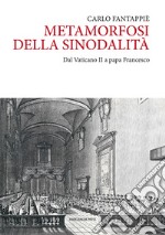 Metamorfosi della sinodalità. Dal Vaticano II a papa Francesco libro