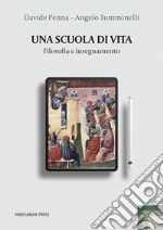 Una scuola di vita. Filosofia e insegnamento libro