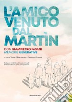 L'amico venuto dal Martin. Don Giampietro Fasani. Memorie generative libro