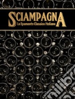 Sciampagna. Lo spumante classico italiano libro