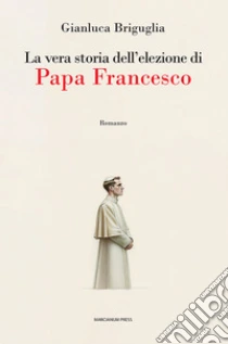 La vera storia dell'elezione di papa Francesco
