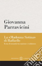 La «Madonna Sistina» di Raffaello. Icona di umanità tra nazismo e stalinismo libro