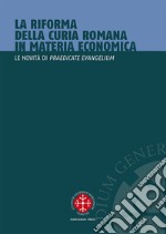 La riforma della curia romana in materia economica. Le novità di «Praedicate Evangelium» libro