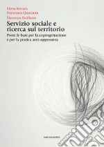 Servizio sociale e ricerca sul territorio. Porre le basi per la coprogettazione e per la pratica anti-oppressiva