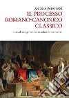 Il processo romano-canonico classico. Linee di svolgimento e caratteri fondamentali libro di Padovani Andrea