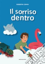 Il sorriso dentro. Ediz. a colori libro