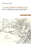 I lazzaretti veneziani. Il sistema sanitario della Serenissima contro le epidemie libro