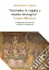 «Facciamo la coppia a nostra immagine». Prima Alleanza. Un dialogo tra Sacra Scrittura e famiglia contemporanea libro di Steiner Christian M.