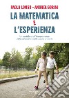 La matematica e l'esperienza. Un contributo all'insegnamento della matematica nella scuola primaria libro di Longo Paola Gorini Andrea