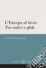 L'Europa al bivio. Tra radici e sfde libro