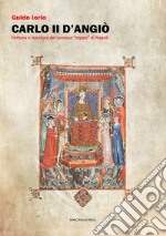 Carlo II d'Angiò. Fortuna e sventure del sovrano «zoppo» di Napoli libro