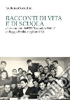 Racconti di vita e di scuola di ex studenti dell'ITI «Leopoldo Nobili» di Reggio Emilia, negli anni '60 libro