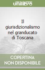 Il giurisdizionalismo nel granducato di Toscana libro