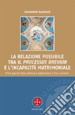 La relazione possibile tra il «processus brevior» e l'incapacità matrimoniale. Primi apporti della dottrina e applicazioni in foro canonico libro