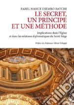 Le secret un principe et une méthode. Implications dans l'Église et dans les relations diplomatiques du Saint-Siége