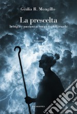 La prescelta. Intrighi e passioni ai tempi degli Etruschi libro