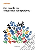 Una scuola per l'integralità della persona libro