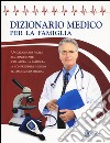 Dizionario medico per la famiglia libro