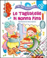 Le tagliatelle di nonna Pina. Con CD Audio