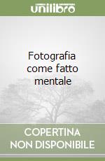 Fotografia come fatto mentale libro