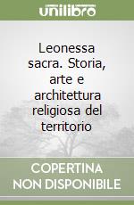 Leonessa sacra. Storia, arte e architettura religiosa del territorio