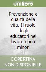 Prevenzione e qualità della vita. Il ruolo degli educatori nel lavoro con i minori