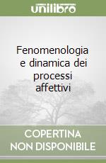 Fenomenologia e dinamica dei processi affettivi libro