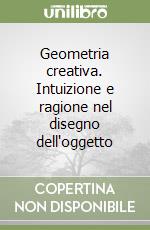 Geometria creativa. Intuizione e ragione nel disegno dell'oggetto libro