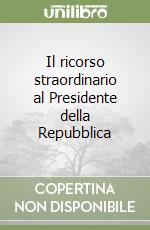 Il ricorso straordinario al Presidente della Repubblica libro