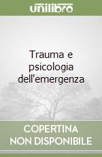 Trauma e psicologia dell'emergenza libro