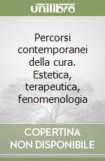 Percorsi contemporanei della cura. Estetica, terapeutica, fenomenologia libro