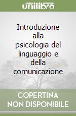 Introduzione alla psicologia del linguaggio e della comunicazione libro