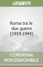 Roma tra le due guerre (1919-1944) libro