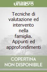 Tecniche di valutazione ed intervento nella famiglia. Appunti ed approfondimenti libro