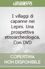 I villaggi di capanne nei Lepini. Una prospettiva etnoarcheologica. Con DVD libro