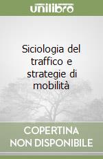 Siciologia del traffico e strategie di mobilità libro